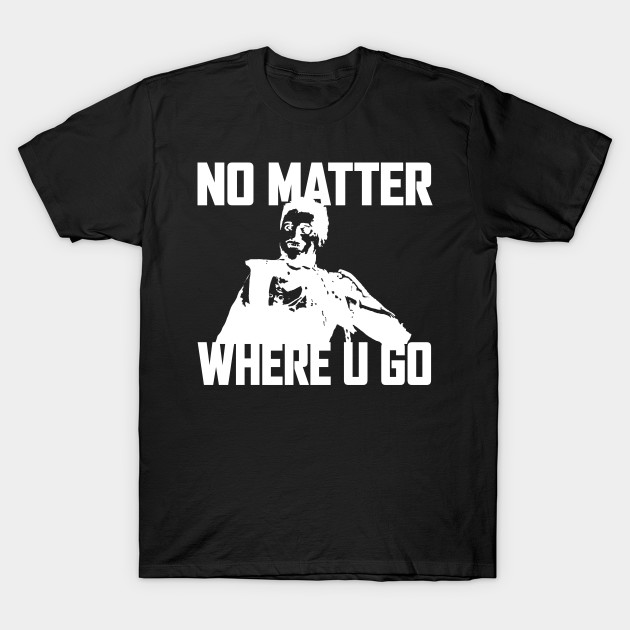 NO MATTER WHERE U GO... (White) by Zombie Squad Clothing